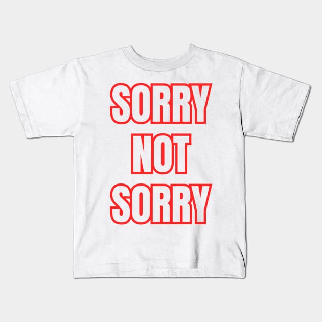 Sorry Not Sorry Kids T-Shirt by kyleware